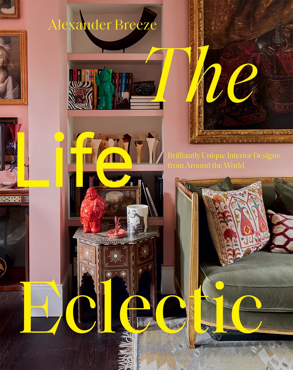 The Life Eclectic - Brilliantly Unique Interior Designs from all Around the World